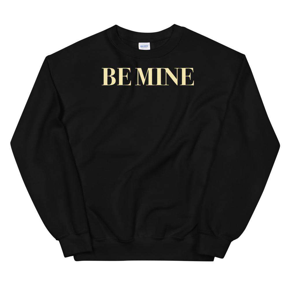 Be Mine Unisex Sweatshirt