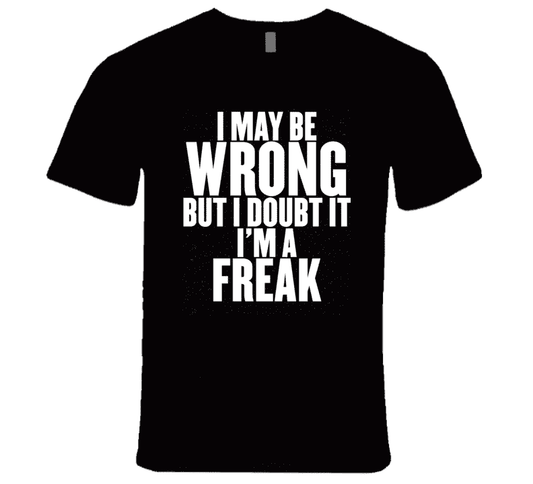 I'm A Freak T Shirt