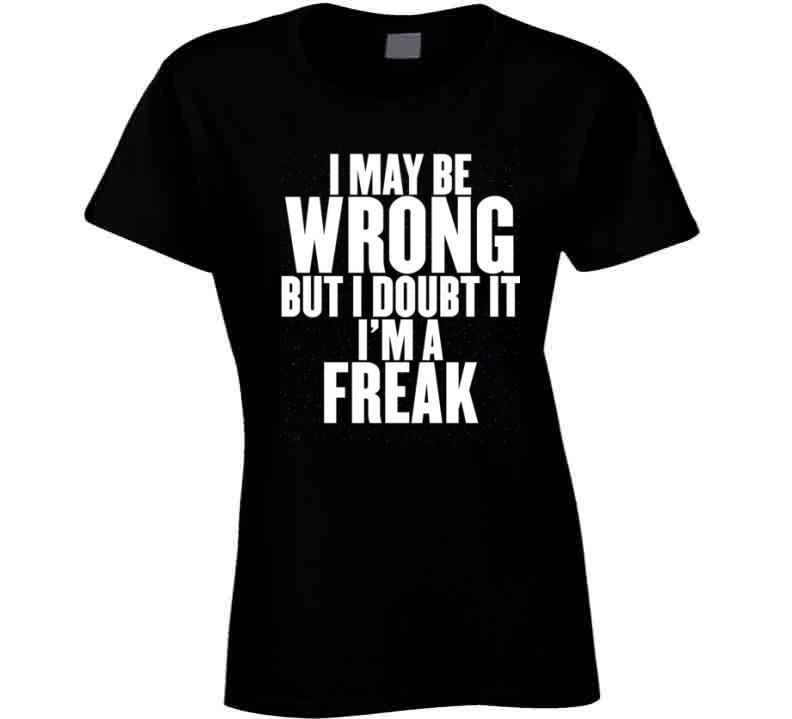 I'm A Freak T Shirt