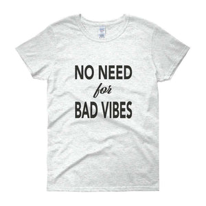 No need for Bad Vibes Women's short sleeve t-shirt